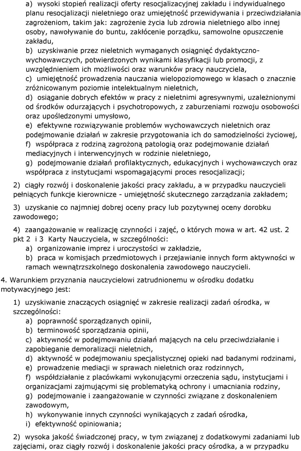 dydaktycznowychowawczych, potwierdzonych wynikami klasyfikacji lub promocji, z uwzględnieniem ich możliwości oraz warunków pracy nauczyciela, c) umiejętność prowadzenia nauczania wielopoziomowego w