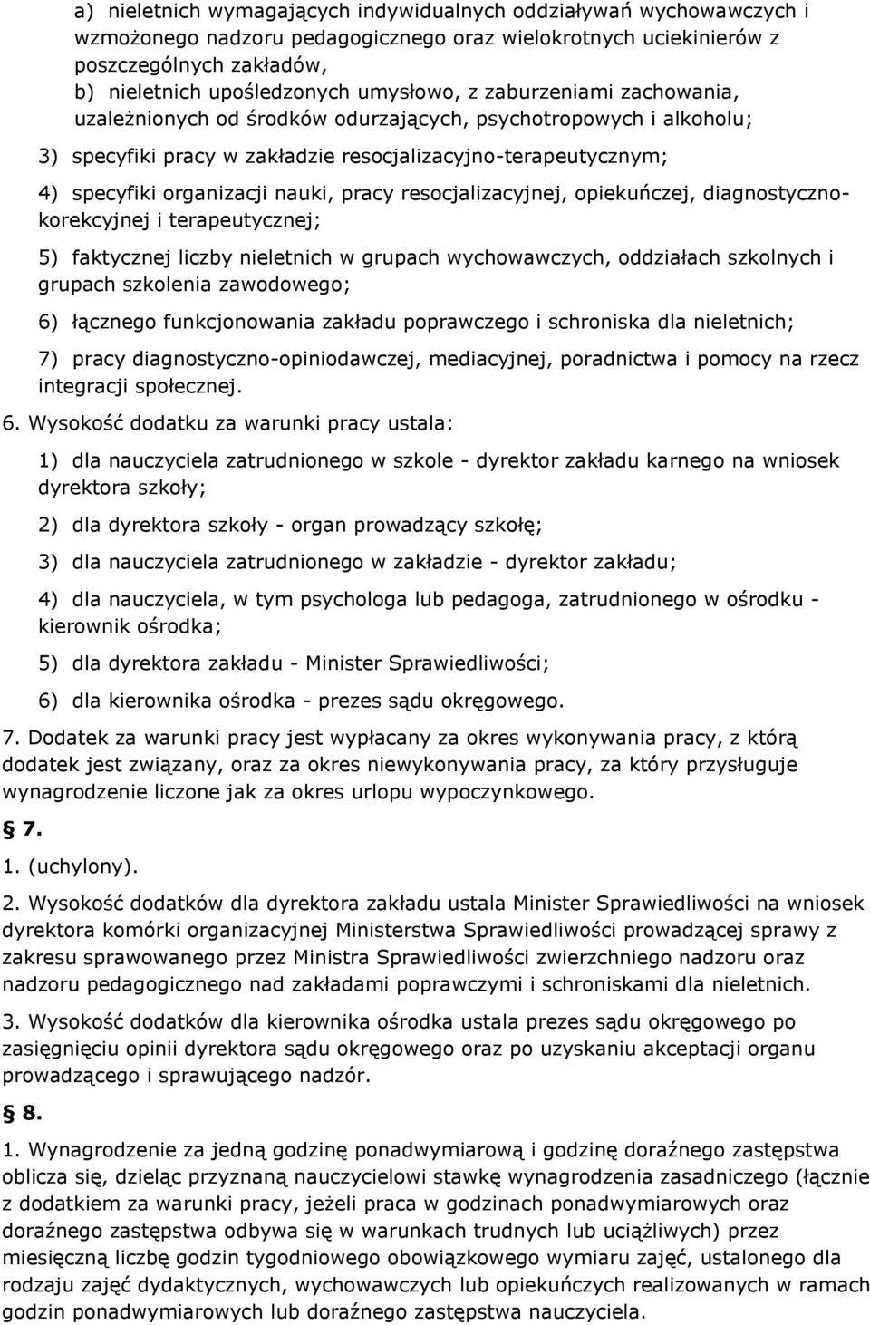 pracy resocjalizacyjnej, opiekuńczej, diagnostycznokorekcyjnej i terapeutycznej; 5) faktycznej liczby nieletnich w grupach wychowawczych, oddziałach szkolnych i grupach szkolenia zawodowego; 6)