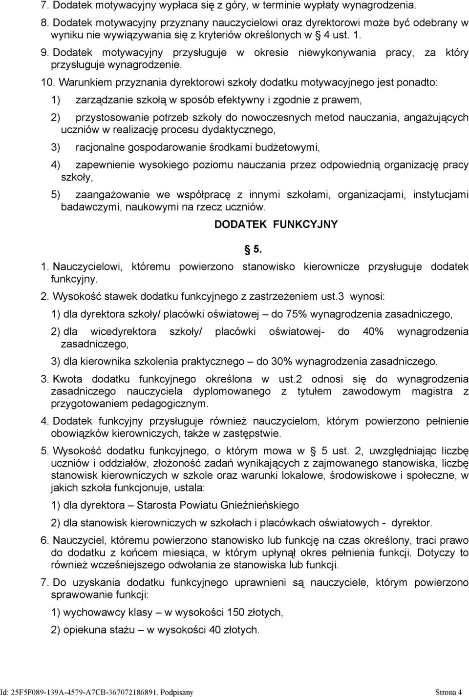 Dodatek motywacyjny przysługuje w okresie niewykonywania pracy, za który przysługuje wynagrodzenie. 10.