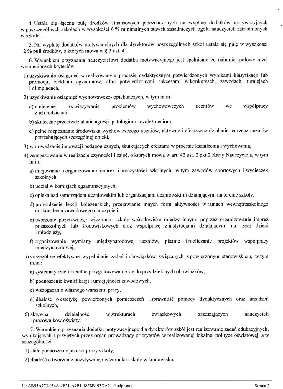 Warunkiem przyznania nauczycielowi dodatku motywacyjnego jest spełnienie co najmniej połowy niżej wymienionych kryteriów: I) uzyskiwanie osiągnięć w realizowanym procesie dydaktycznym potwierdzonych