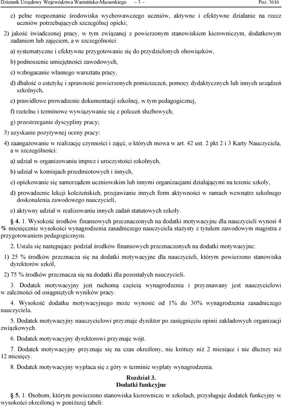 powierzonym stanowiskiem kierowniczym, dodatkowym zadaniem lub zajęciem, a w szczególności: a) systematyczne i efektywne przygotowanie się do przydzielonych obowiązków, b) podnoszenie umiejętności