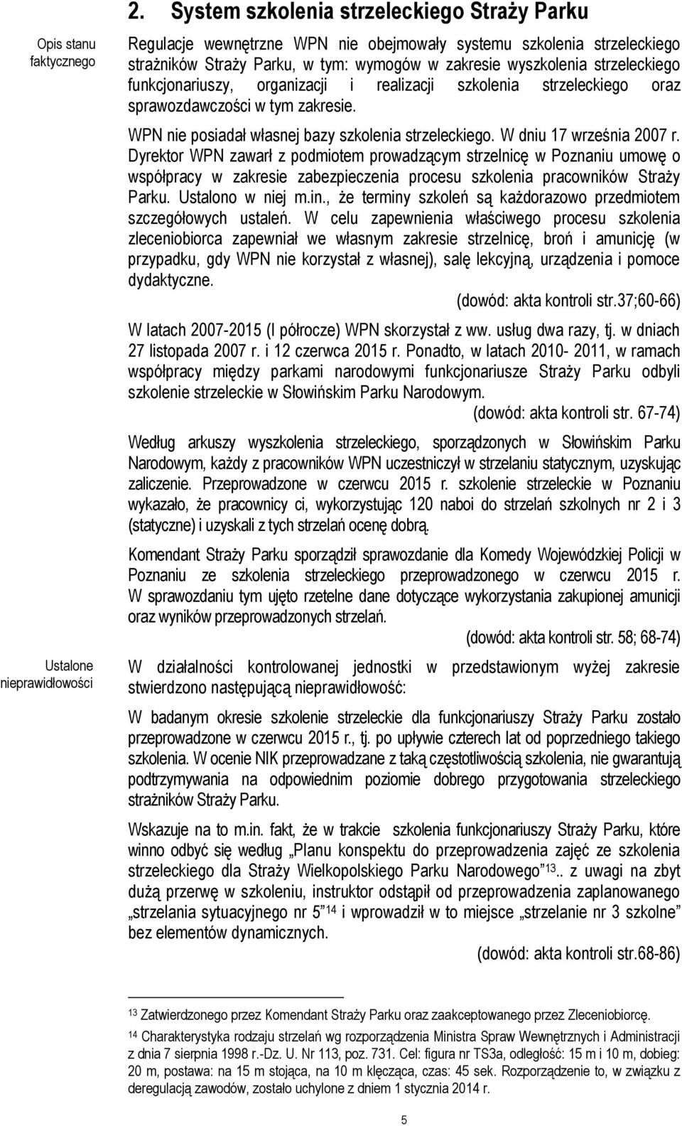 WPN nie posiadał własnej bazy szkolenia strzeleckiego. W dniu 17 września 2007 r.
