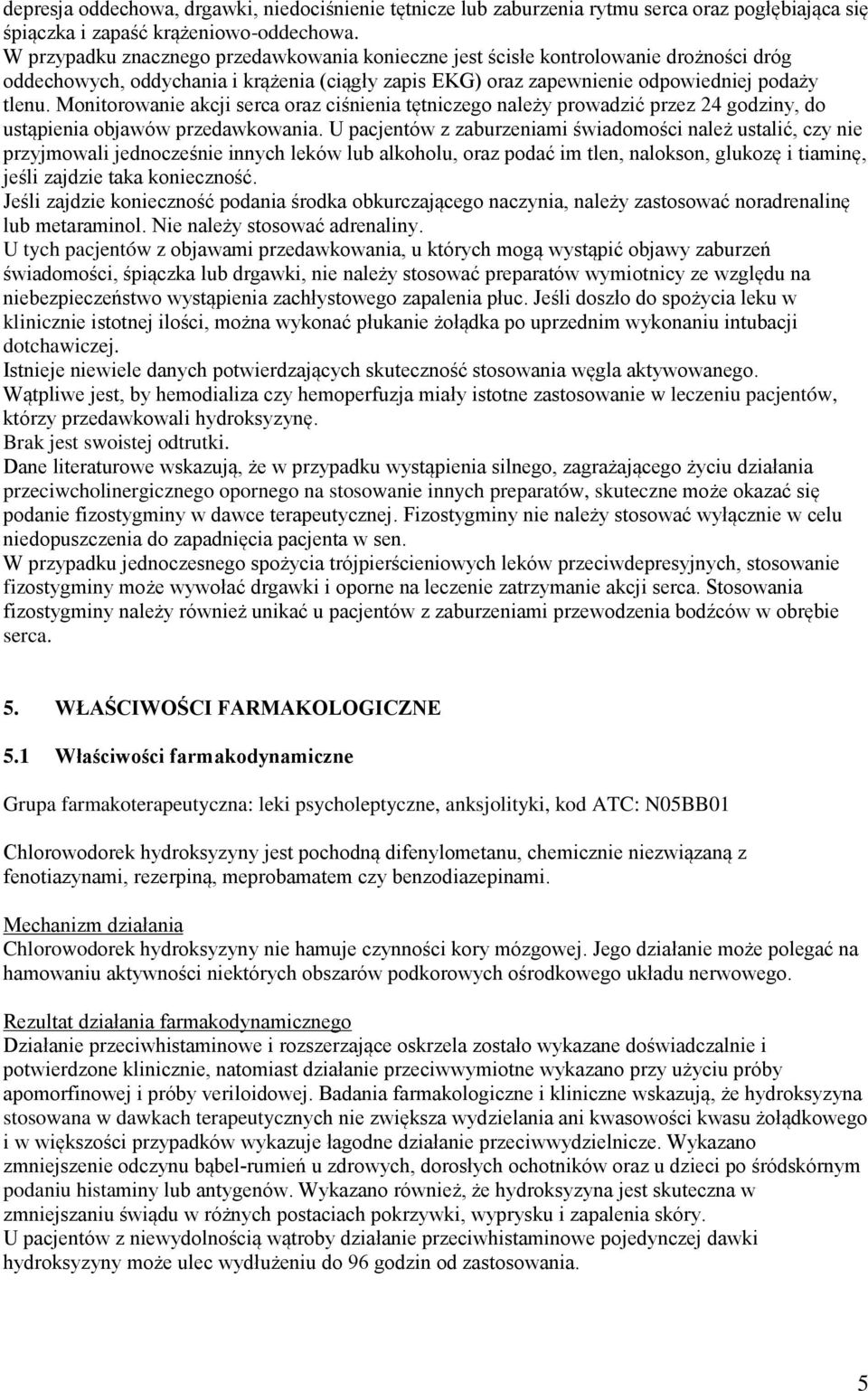 Monitorowanie akcji serca oraz ciśnienia tętniczego należy prowadzić przez 24 godziny, do ustąpienia objawów przedawkowania.