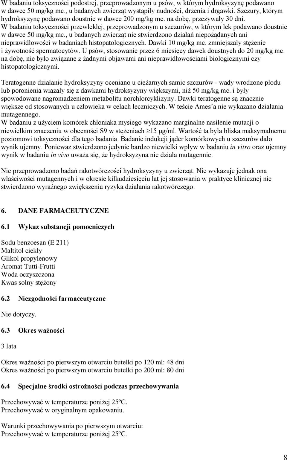 W badaniu toksyczności przewlekłej, przeprowadzonym u szczurów, w którym lek podawano doustnie w dawce 50 mg/kg mc.
