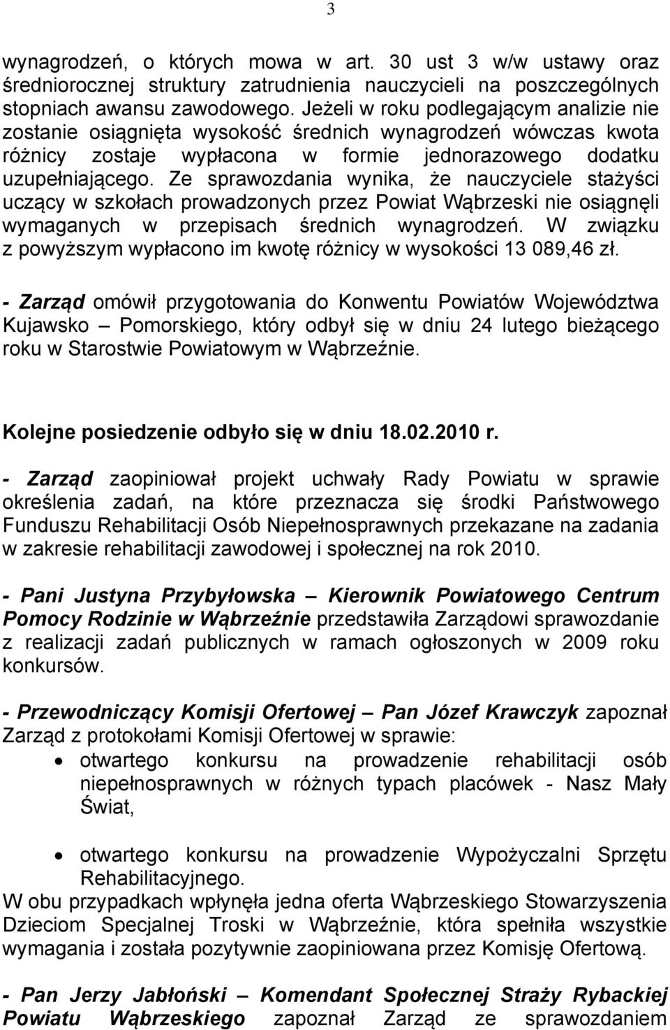 Ze sprawozdania wynika, że nauczyciele stażyści uczący w szkołach prowadzonych przez Powiat Wąbrzeski nie osiągnęli wymaganych w przepisach średnich wynagrodzeń.