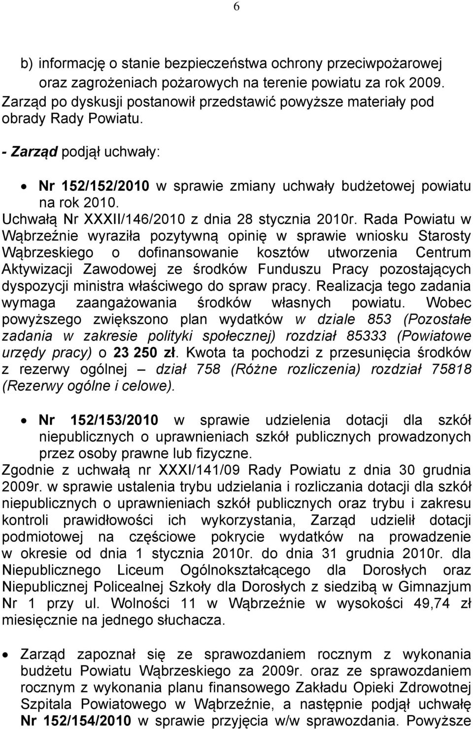 Uchwałą Nr XXXII/146/2010 z dnia 28 stycznia 2010r.