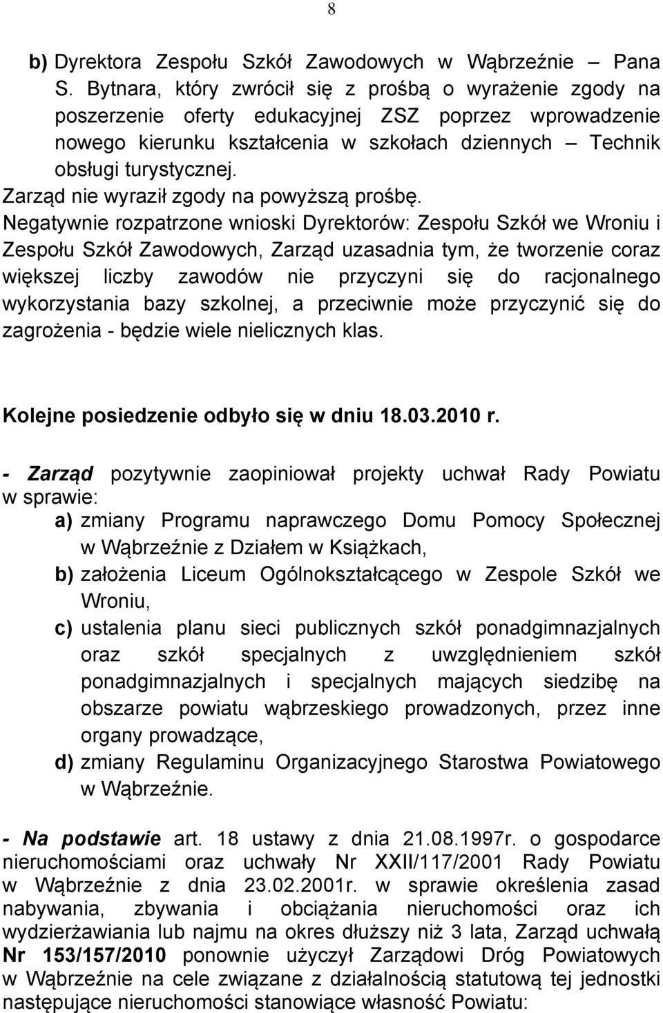 Zarząd nie wyraził zgody na powyższą prośbę.
