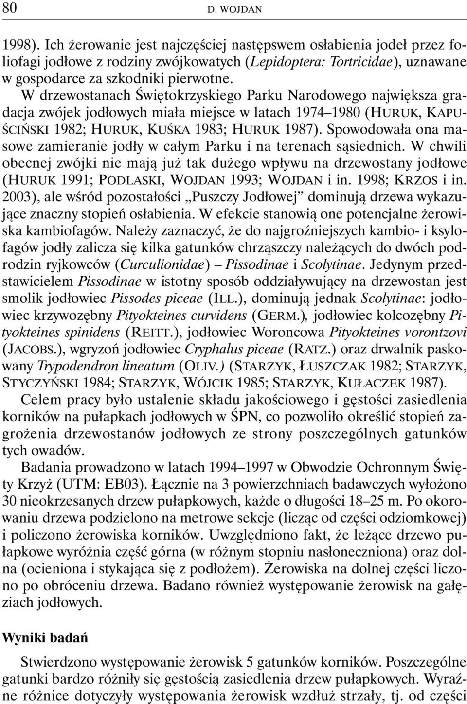 Spowodowała ona masowe zamieranie jodły w całym Parku i na terenach sąsiednich.