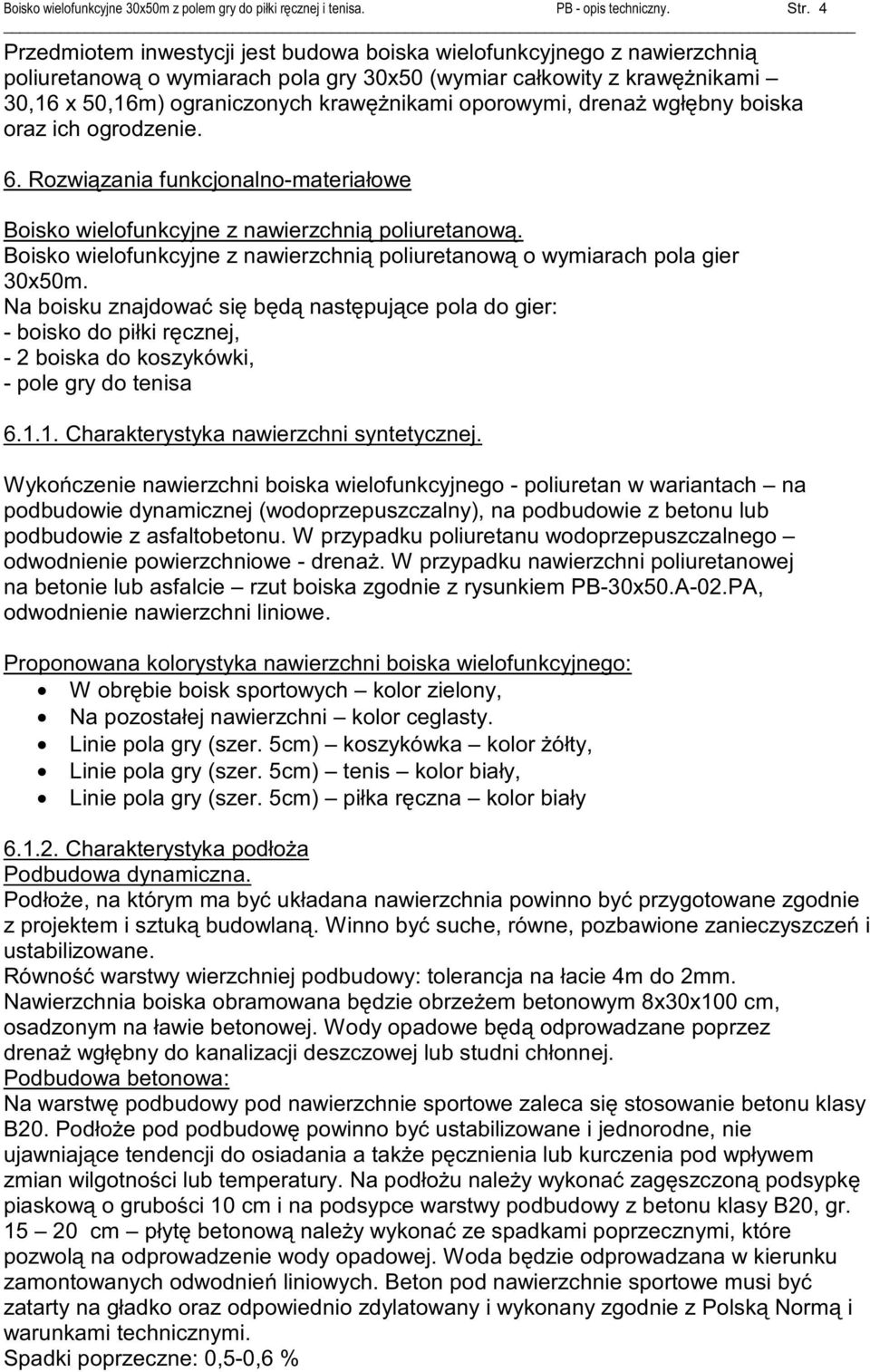 drena wgł bny boiska oraz ich ogrodzenie. 6. Rozwi zania funkcjonalno-materiałowe Boisko wielofunkcyjne z nawierzchni poliuretanow.