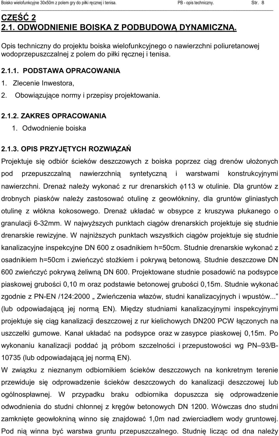 OPIS PRZYJ TYCH ROZWI ZA Projektuje si odbiór cieków deszczowych z boiska poprzez ci g drenów uło onych pod przepuszczaln nawierzchni syntetyczn i warstwami konstrukcyjnymi nawierzchni.