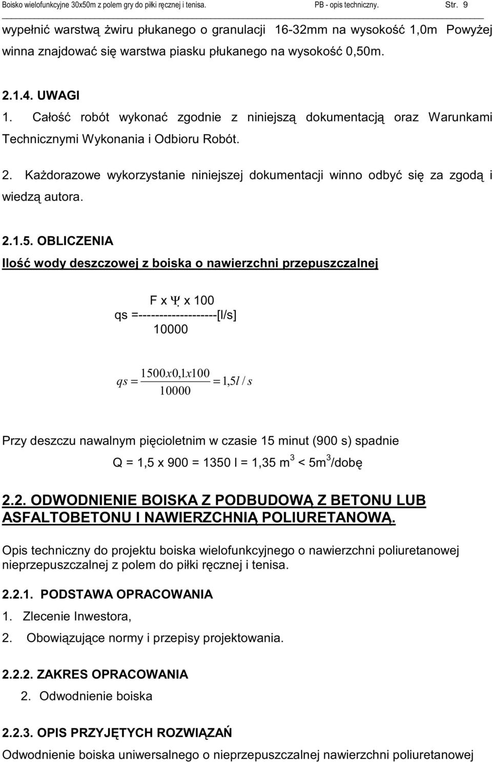 5. OBLICZENIA Ilo wody deszczowej z boiska o nawierzchni przepuszczalnej F x Ψ x 100 qs =-------------------[l/s] 10000 1500x0,1x100 qs = = 1,5l/ s 10000 Przy deszczu nawalnym pi cioletnim w czasie