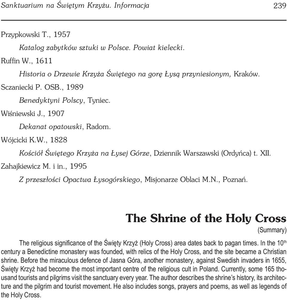 śniewski J., 1907 Dekanat opatowski, Radom. Wójcicki K.W., 1828 Kościół Świętego Krzyża na Łysej Górze, Dziennik Warszawski (Ordyńca) t. XII. Zahajkiewicz M. i in.