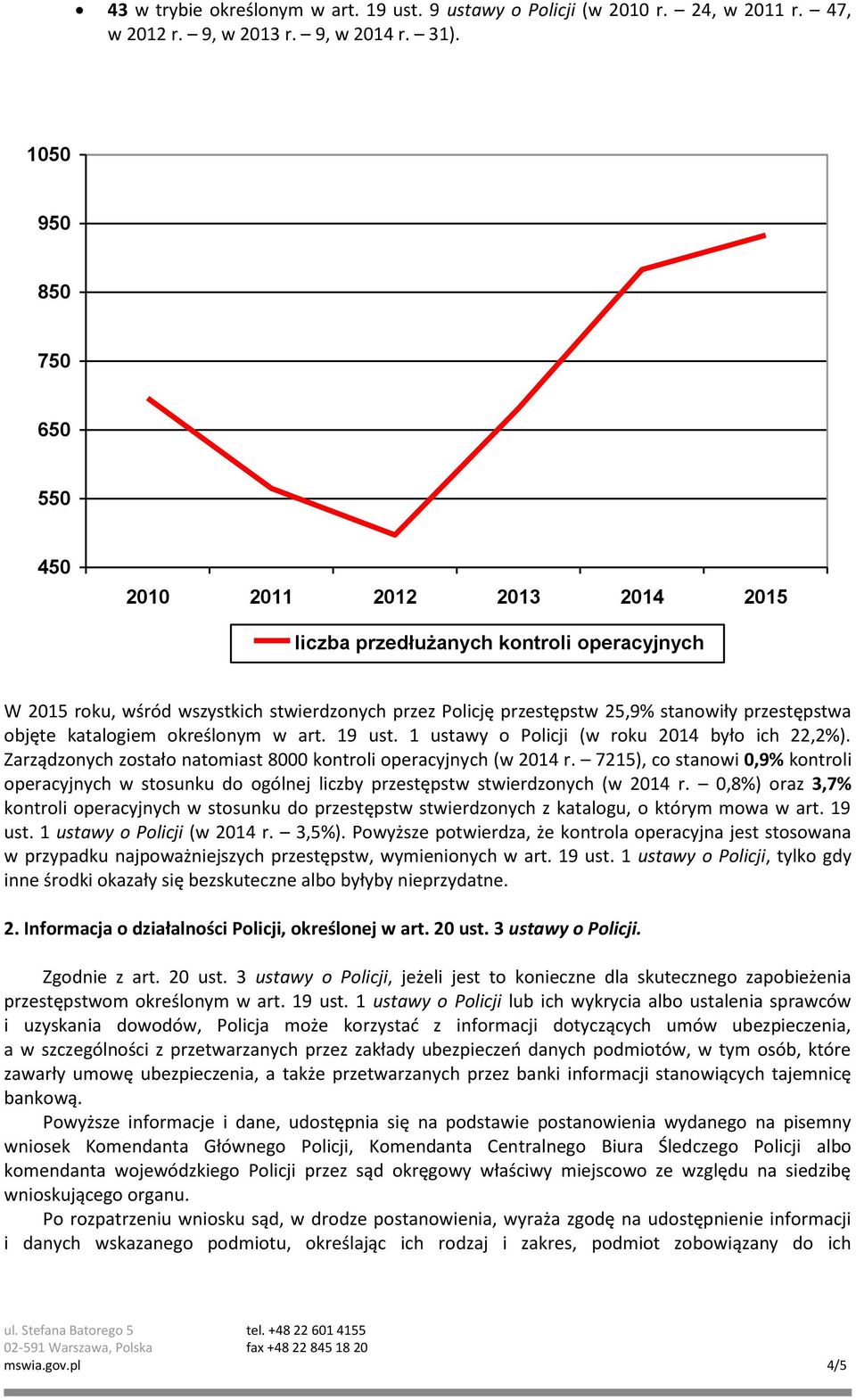 przestępstwa objęte katalogiem określonym w art. 19 ust. 1 ustawy o Policji (w roku 2014 było ich 22,2%). Zarządzonych zostało natomiast 8000 kontroli operacyjnych (w 2014 r.