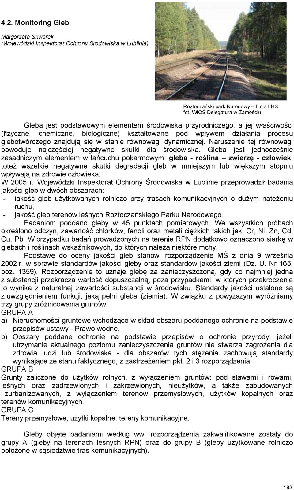 znajdują się w stanie równowagi dynamicznej. Naruszenie tej równowagi powoduje najczęściej negatywne skutki dla środowiska.