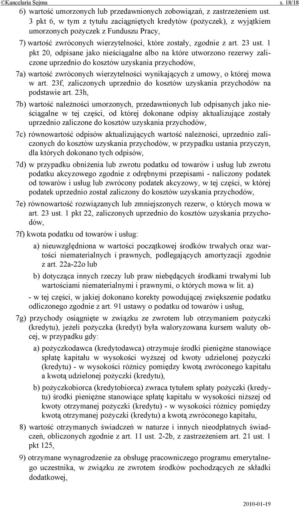 1 pkt 20, odpisane jako nieściągalne albo na które utworzono rezerwy zaliczone uprzednio do kosztów uzyskania przychodów, 7a) wartość zwróconych wierzytelności wynikających z umowy, o której mowa w