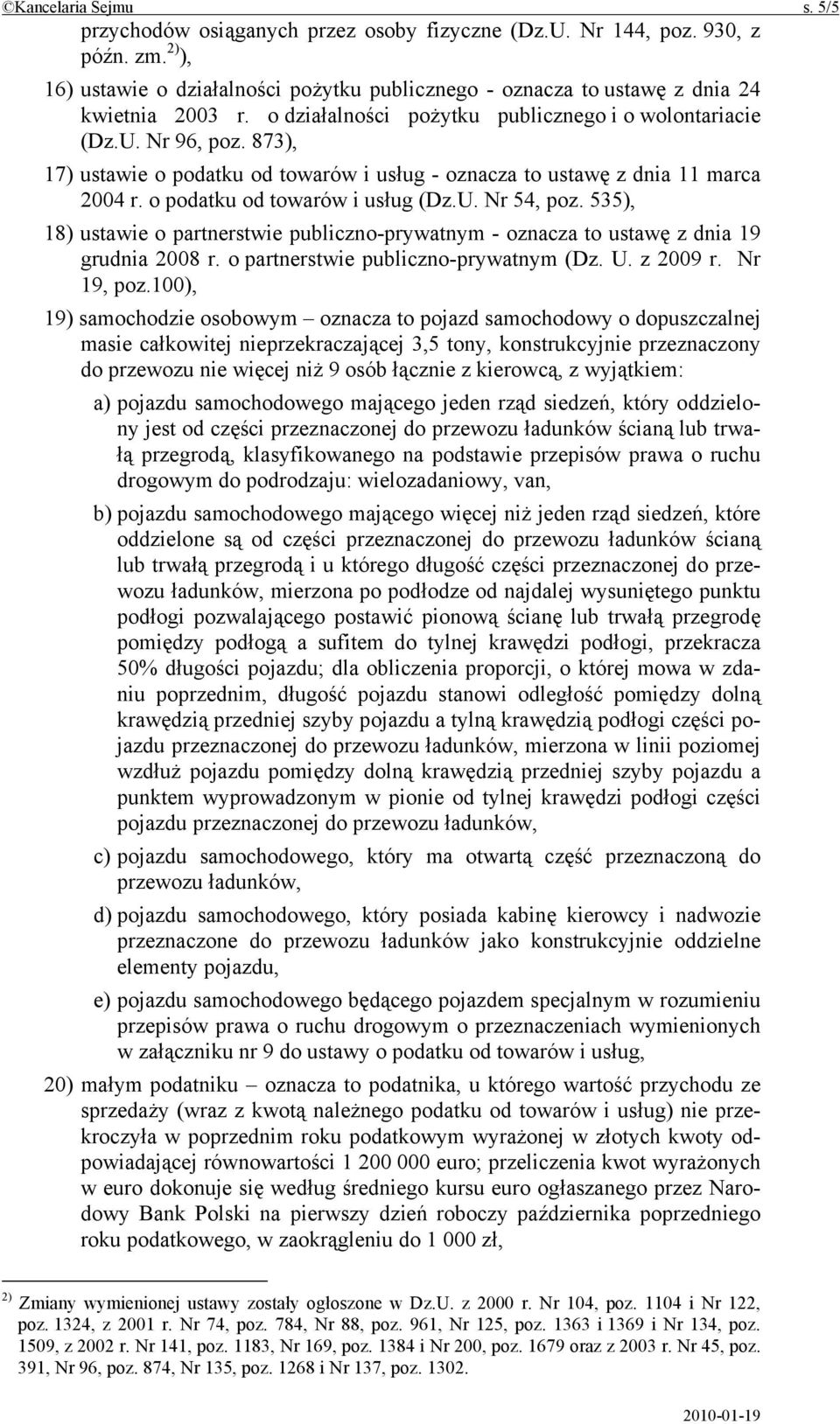 873), 17) ustawie o podatku od towarów i usług - oznacza to ustawę z dnia 11 marca 2004 r. o podatku od towarów i usług (Dz.U. Nr 54, poz.