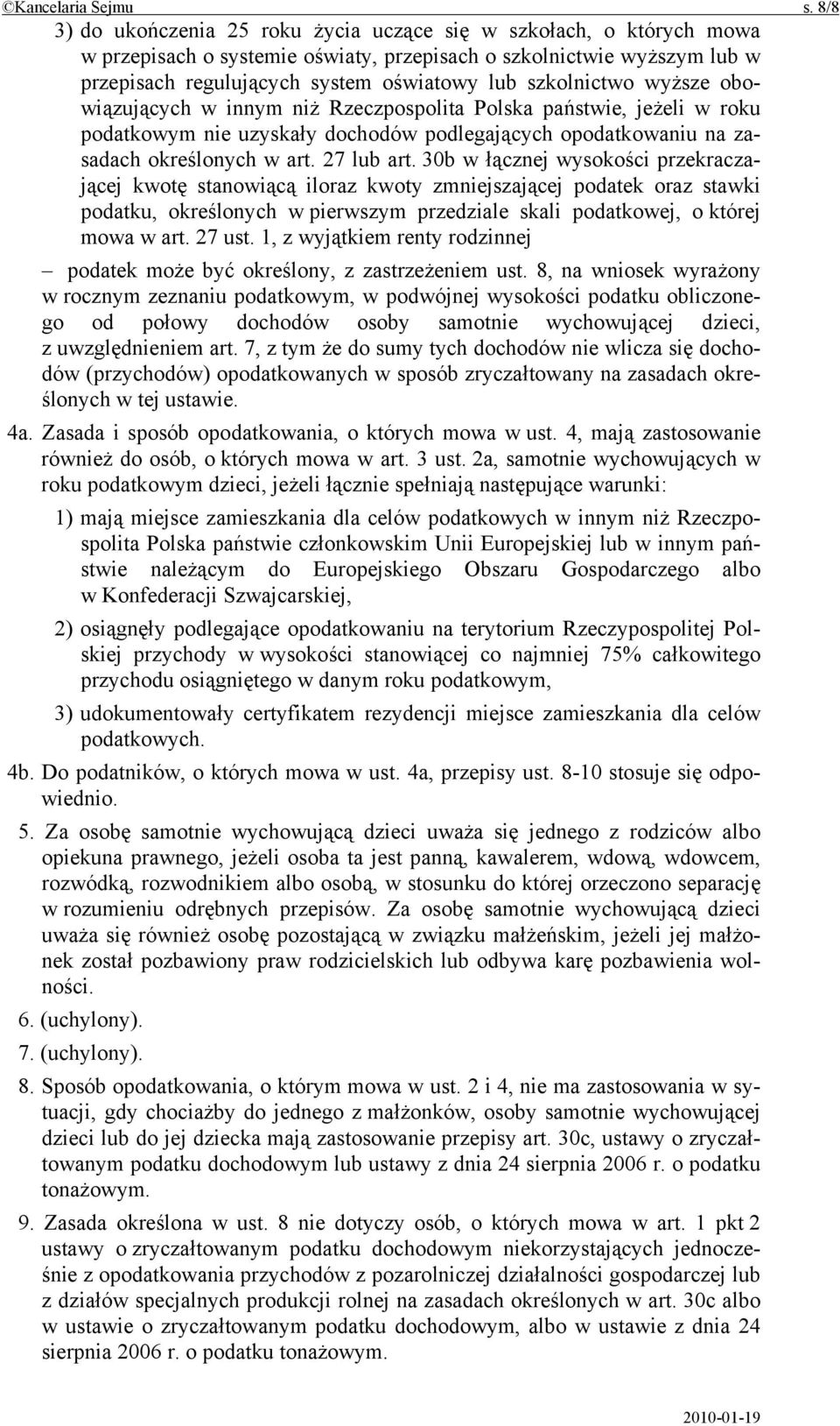 szkolnictwo wyższe obowiązujących w innym niż Rzeczpospolita Polska państwie, jeżeli w roku podatkowym nie uzyskały dochodów podlegających opodatkowaniu na zasadach określonych w art. 27 lub art.