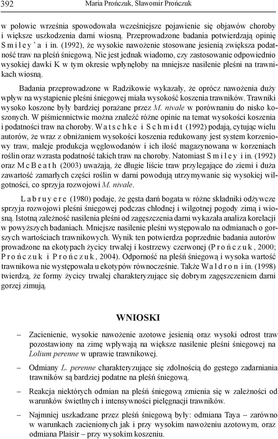 Nie jest jednak wiadomo, czy zastosowanie odpowiednio wysokiej dawki K w tym okresie wpłynęłoby na mniejsze nasilenie pleśni na trawnikach wiosną.