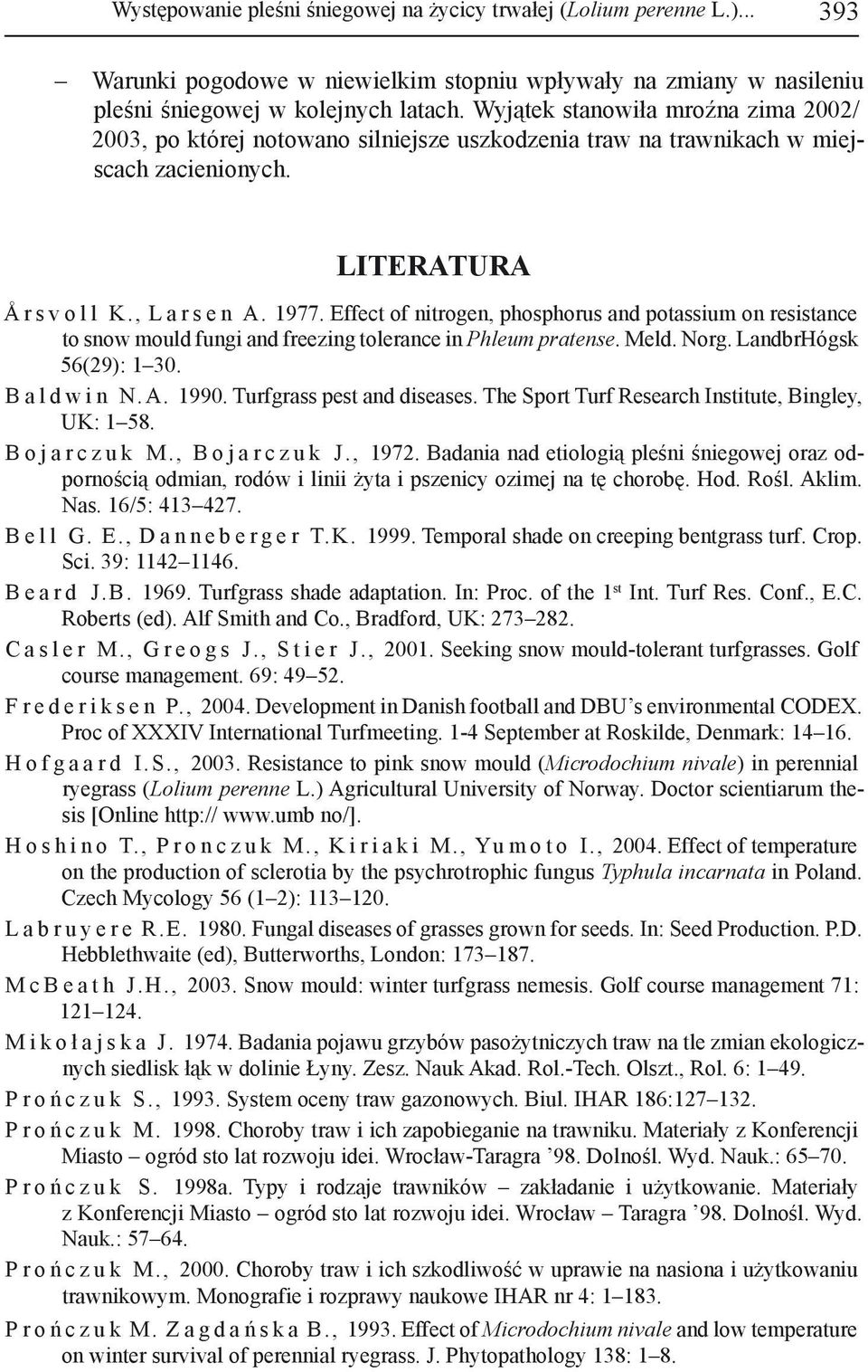 Effect of nitrogen, phosphorus and potassium on resistance to snow mould fungi and freezing tolerance in Phleum pratense. Meld. Norg. LandbrHógsk 56(29): 1 30. B a l d w i n N.A. 1990.