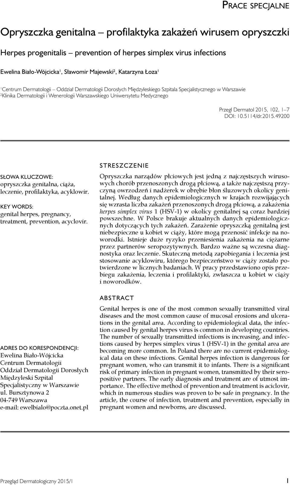 Dermatol 2015, 102, 1 7 DOI: 10.5114/dr.2015.49200 Słowa kluczowe: opryszczka genitalna, ciąża, leczenie, profilaktyka, acyklowir.