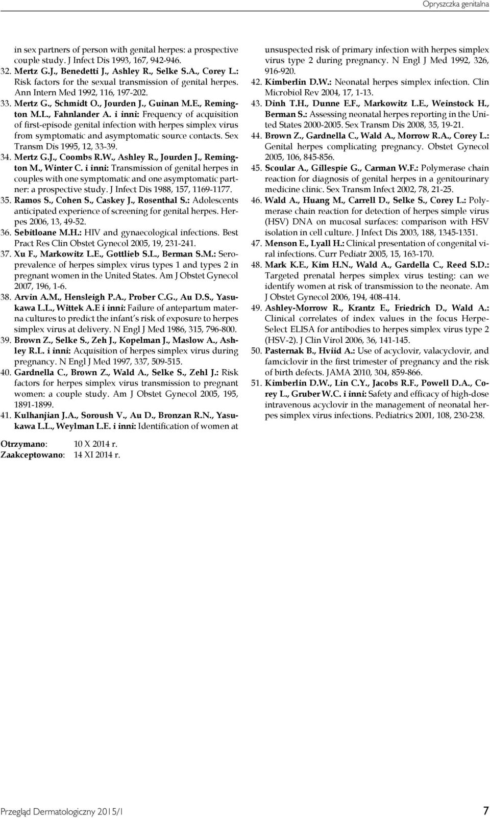 i inni: Frequency of acquisition of first-episode genital infection with herpes simplex virus from symptomatic and asymptomatic source contacts. Sex Transm Dis 1995, 12, 33-39. 34. Mertz G.J.