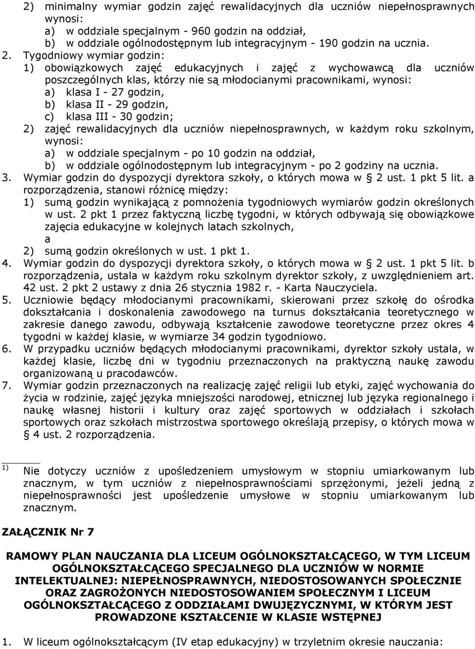 III - 30 godzin; 2) zjęć rewlidcyjnych dl uczniów niepełnosprwnych, w kżdym roku szkolnym, ) w oddzile specjlnym - po 10 godzin n oddził, b) w oddzile ogólnodostępnym lub integrcyjnym - po 2 godziny