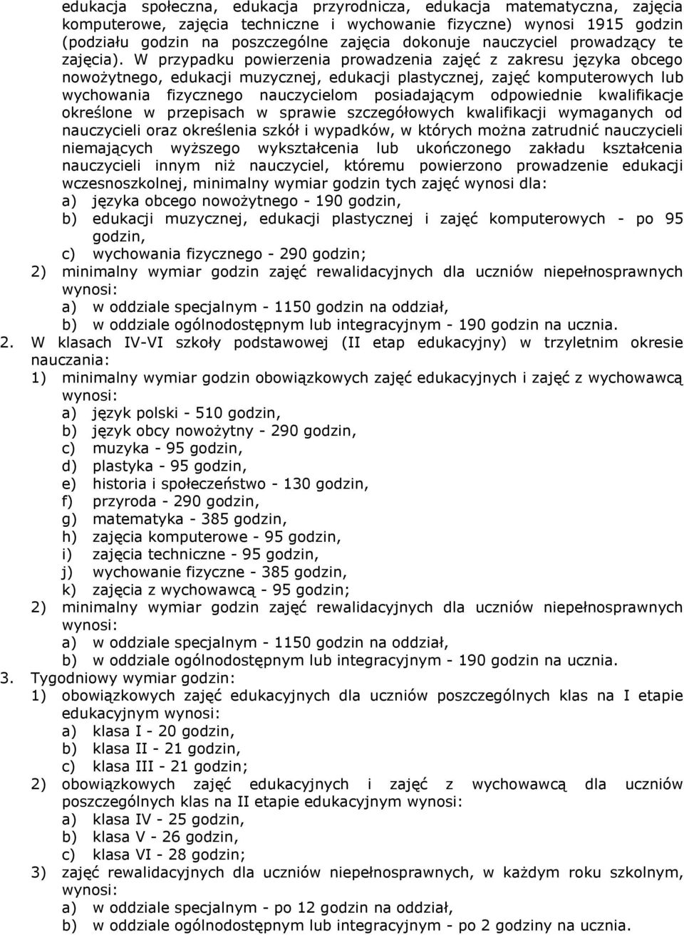 W przypdku powierzeni prowdzeni zjęć z zkresu język obcego nowożytnego, edukcji muzycznej, edukcji plstycznej, zjęć komputerowych lub wychowni fizycznego nuczycielom posidjącym odpowiednie kwlifikcje