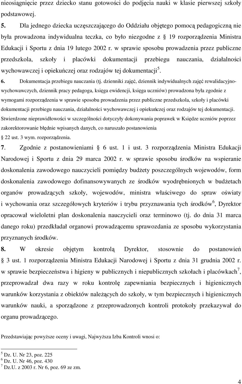2002 r. w sprawie sposobu prowadzenia przez publiczne przedszkola, szkoły i placówki dokumentacji przebiegu nauczania, działalności wychowawczej i opiekuńczej oraz rodzajów tej dokumentacji 5. 6.