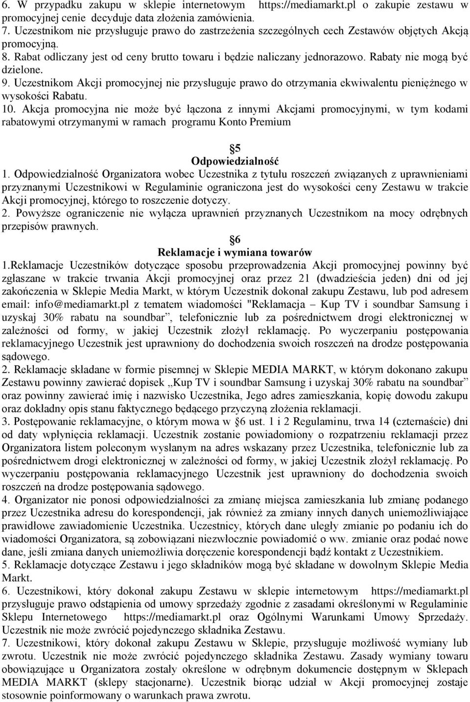 Rabaty nie mogą być dzielone. 9. Uczestnikom Akcji promocyjnej nie przysługuje prawo do otrzymania ekwiwalentu pieniężnego w wysokości Rabatu. 10.