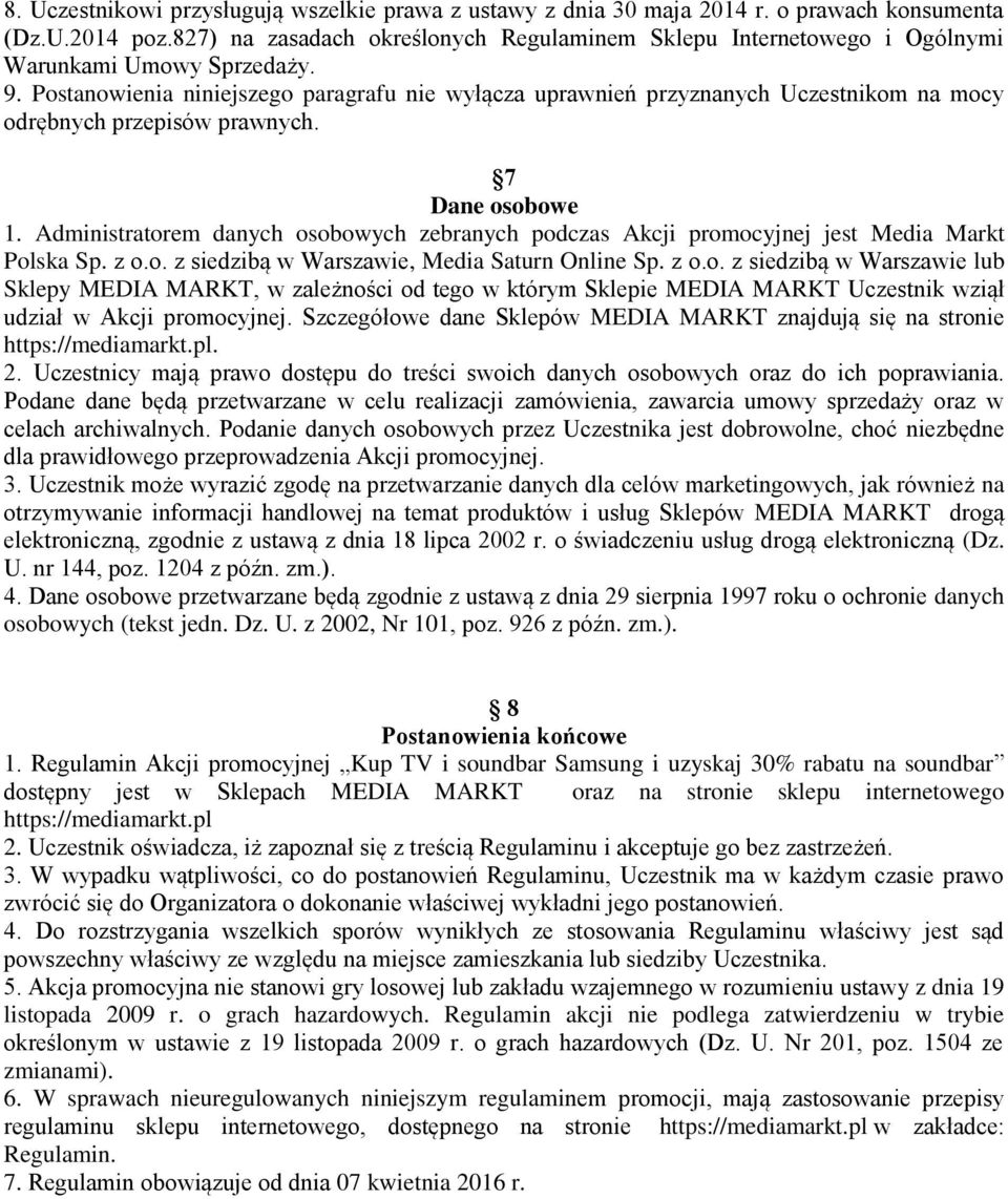 Postanowienia niniejszego paragrafu nie wyłącza uprawnień przyznanych Uczestnikom na mocy odrębnych przepisów prawnych. 7 Dane osobowe 1.