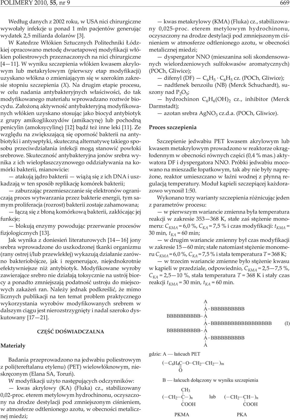 W wyniku szczepienia w³ókien kwasem akrylowym lub metakrylowym (pierwszy etap modyfikacji) uzyskano w³ókna o zmieniaj¹cym siê w szerokim zakresie stopniu szczepienia (X).