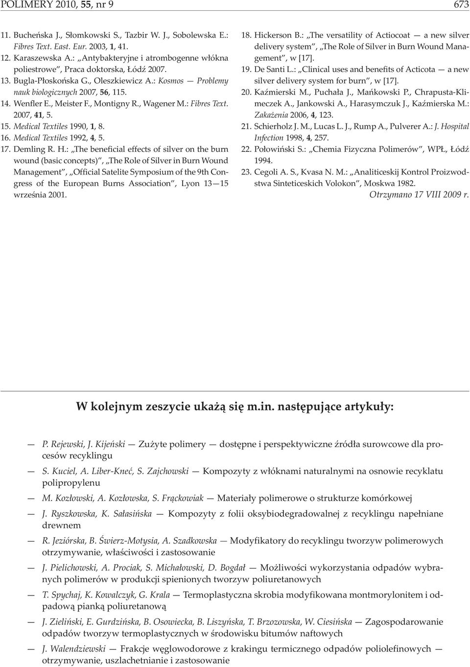 , Montigny R., Wagener M.: Fibres Text. 2007, 41, 5. 15. Medical Textiles 1990, 1, 8. 16. Medical Textiles 1992, 4, 5. 17. Demling R. H.