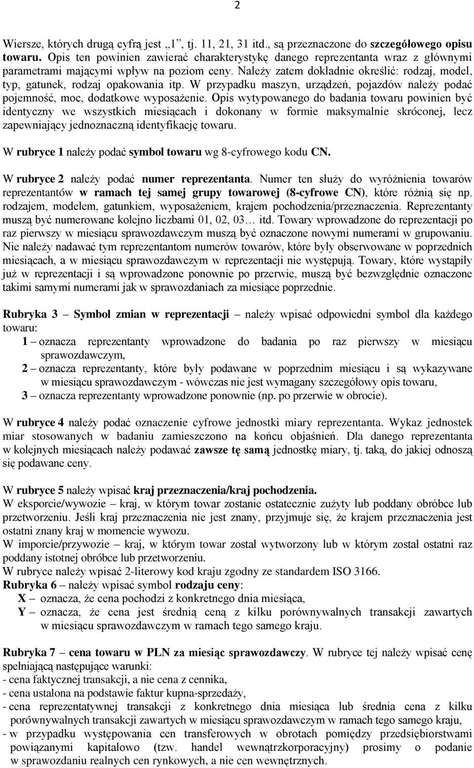 Należy zatem dokładnie określić: rodzaj, model, typ, gatunek, rodzaj opakowania itp. W przypadku maszyn, urządzeń, pojazdów należy podać pojemność, moc, dodatkowe wyposażenie.
