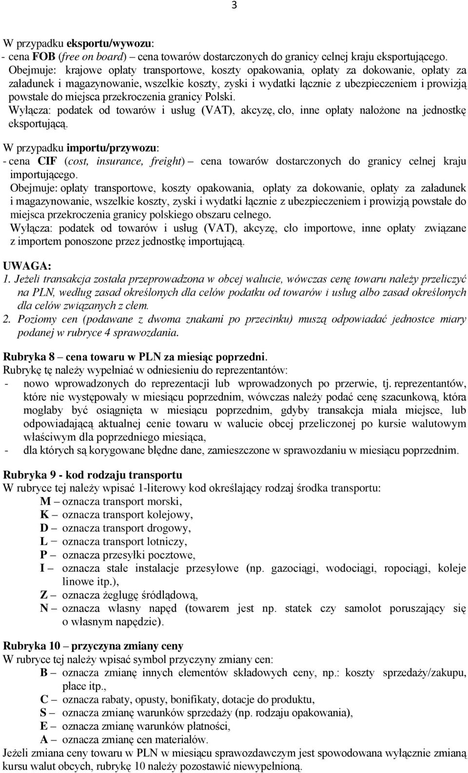 miejsca przekroczenia granicy Polski. Wyłącza: podatek od towarów i usług (VAT), akcyzę, cło, inne opłaty nałożone na jednostkę eksportującą.