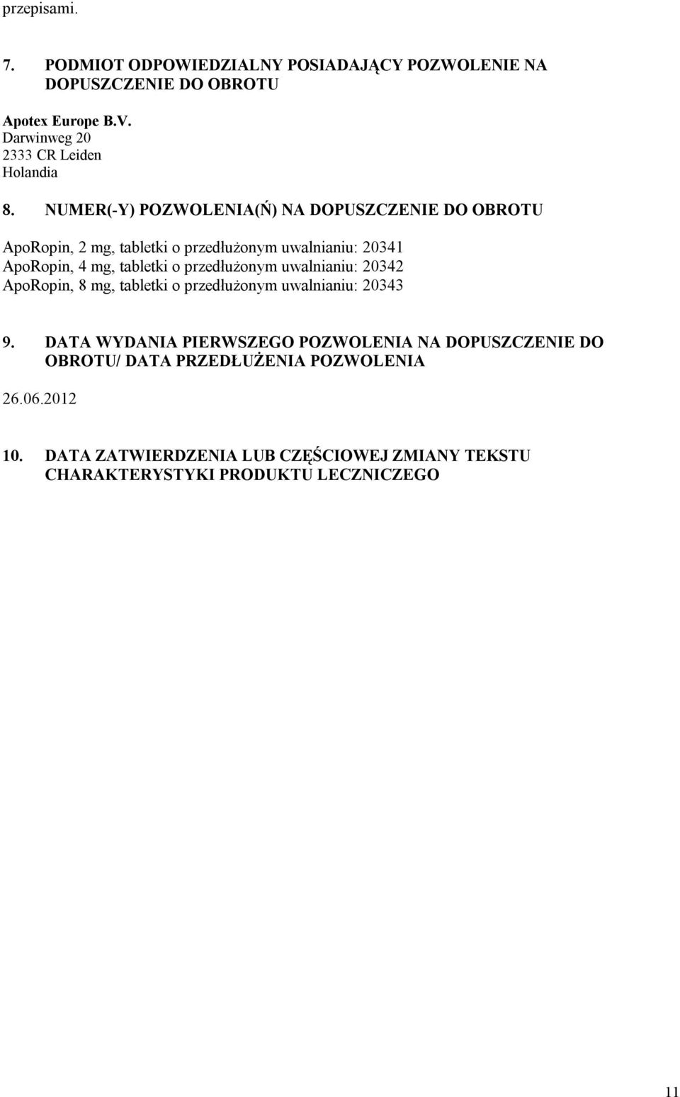 NUMER(-Y) POZWOLENIA(Ń) NA DOPUSZCZENIE DO OBROTU ApoRopin, 2 mg, tabletki o przedłużonym uwalnianiu: 20341 ApoRopin, 4 mg, tabletki o