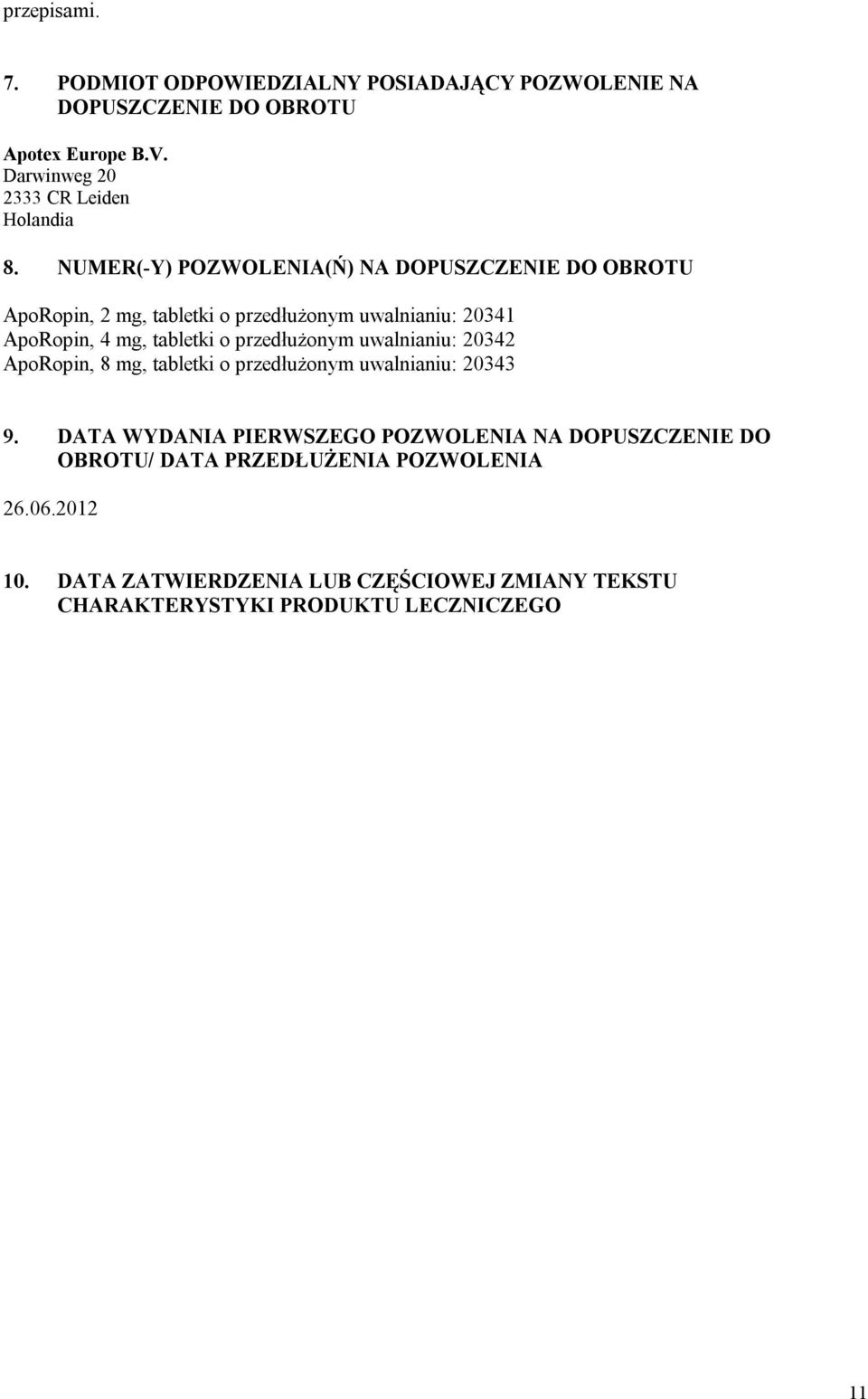 NUMER(-Y) POZWOLENIA(Ń) NA DOPUSZCZENIE DO OBROTU ApoRopin, 2 mg, tabletki o przedłużonym uwalnianiu: 20341 ApoRopin, 4 mg, tabletki o