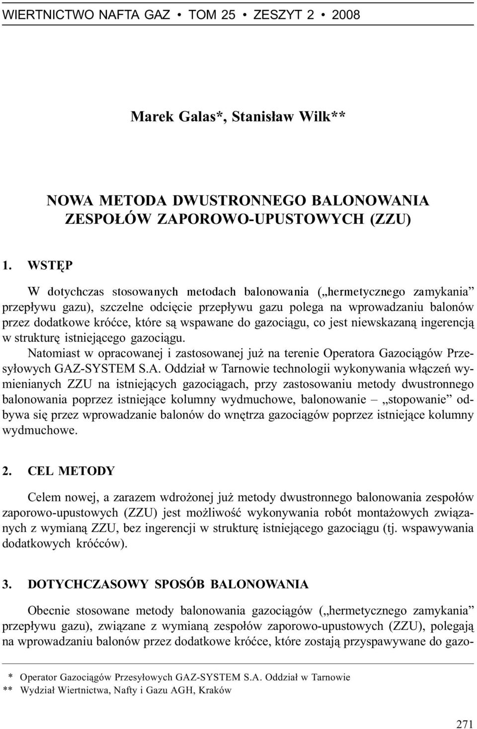 wspawane do gazoci¹gu, co jest niewskazan¹ ingerencj¹ w strukturê istniej¹cego gazoci¹gu. Natomiast w opracowanej i zastosowanej ju na terenie Operatora Gazoci¹gów Przesy³owych GAZ