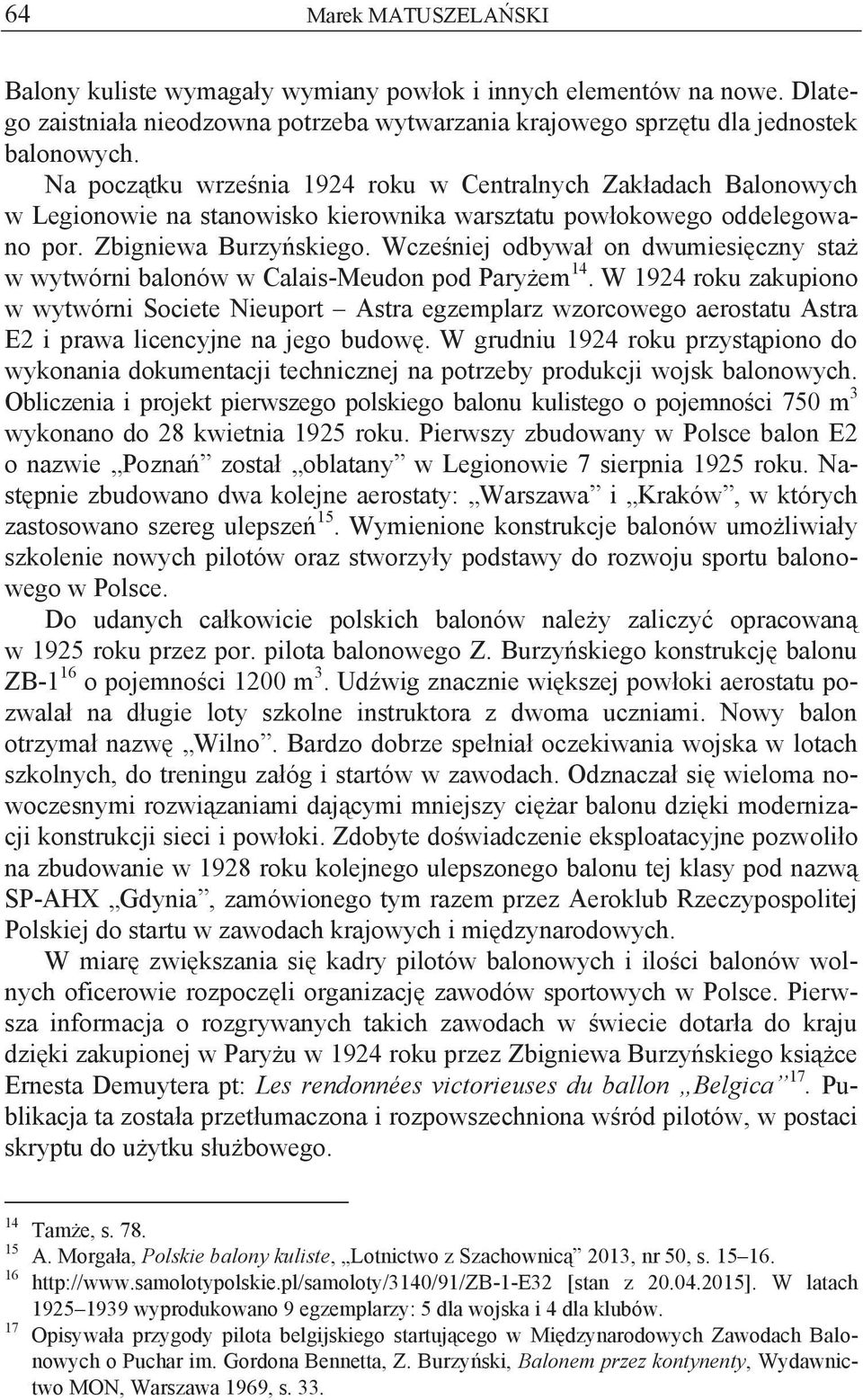 Wcześniej odbywał on dwumiesięczny staż w wytwórni balonów w Calais-Meudon pod Paryżem 14.