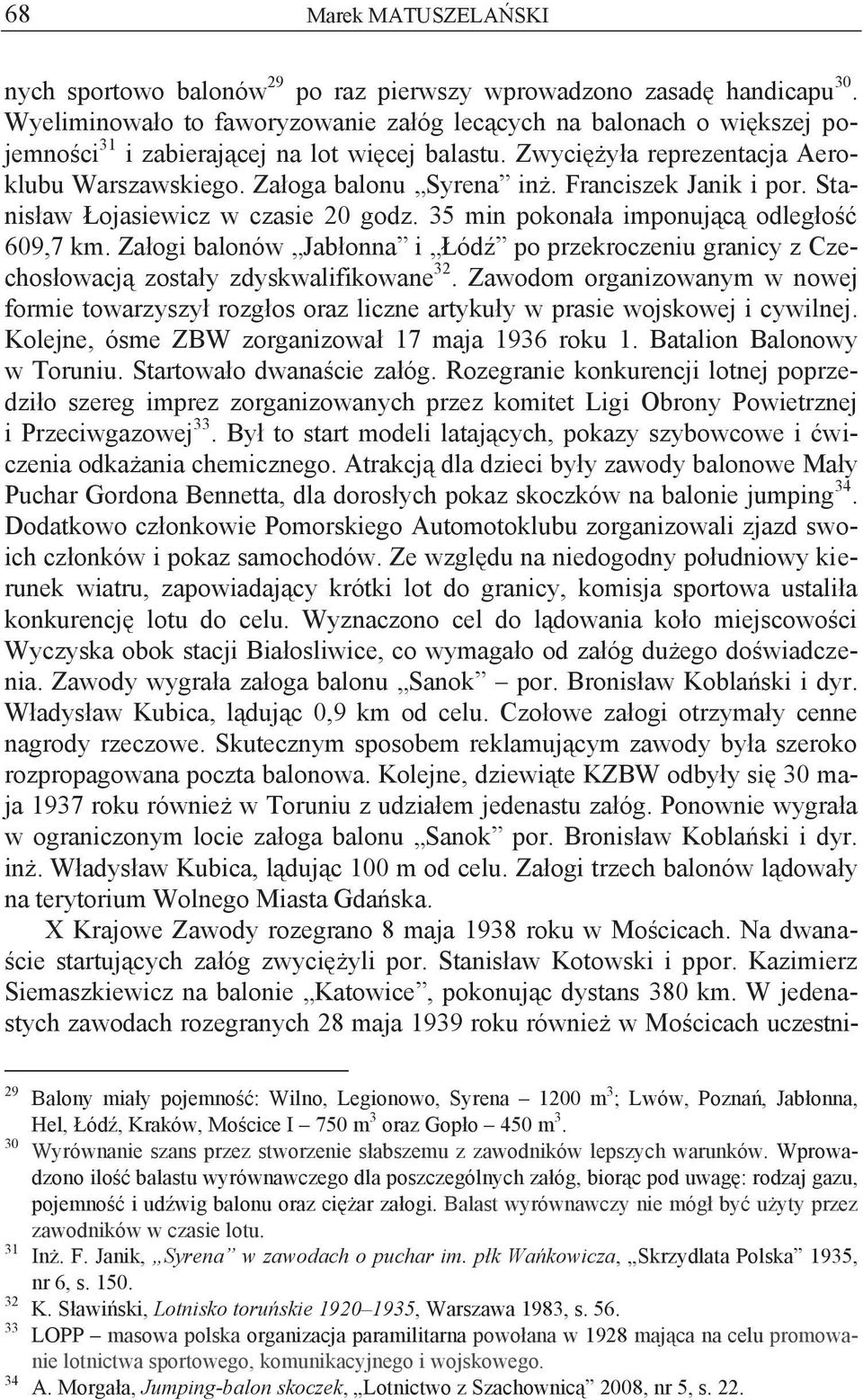 Franciszek Janik i por. Stanisław Łojasiewicz w czasie 20 godz. 35 min pokonała imponującą odległość 609,7 km.