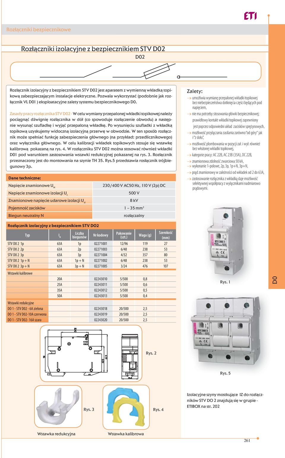 Zasady pracy rozłącznika STV - W celu wymiany przepalonej wkładki topikowej należy pociągnąć dźwignię rozłącznika w dół (co spowoduje rozłączenie obwodu) a następnie wysunąć szufladkę i wyjąć