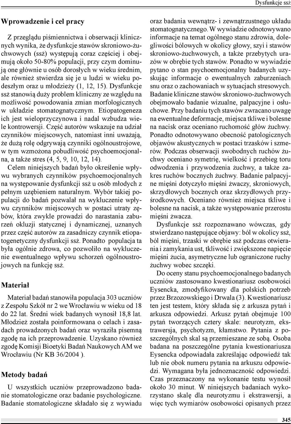 Dysfunkcje ssż stanowią duży problem kliniczny ze względu na możliwość powodowania zmian morfologicznych w układzie stomatognatycznym.