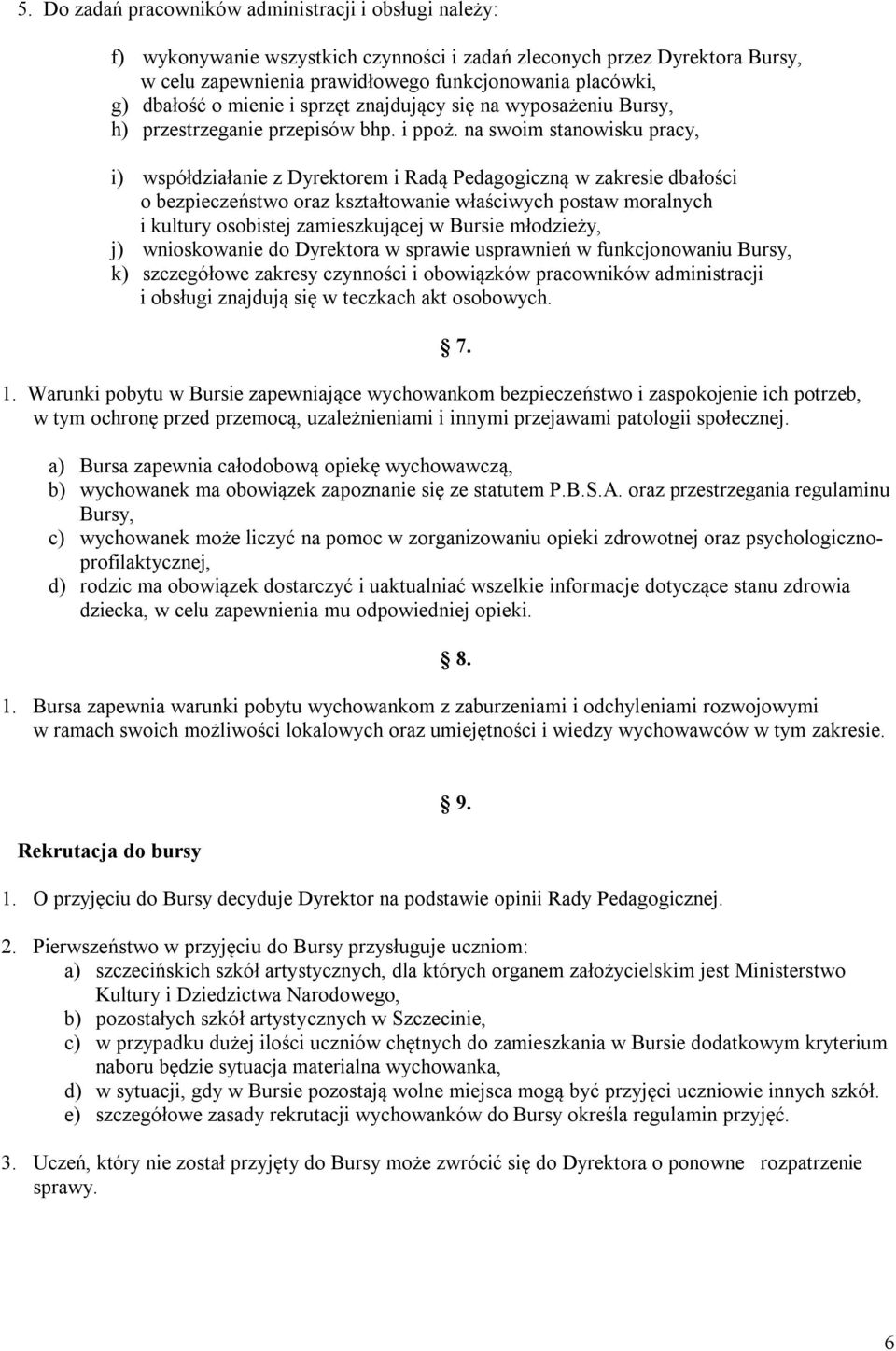 na swoim stanowisku pracy, i) współdziałanie z Dyrektorem i Radą Pedagogiczną w zakresie dbałości o bezpieczeństwo oraz kształtowanie właściwych postaw moralnych i kultury osobistej zamieszkującej w