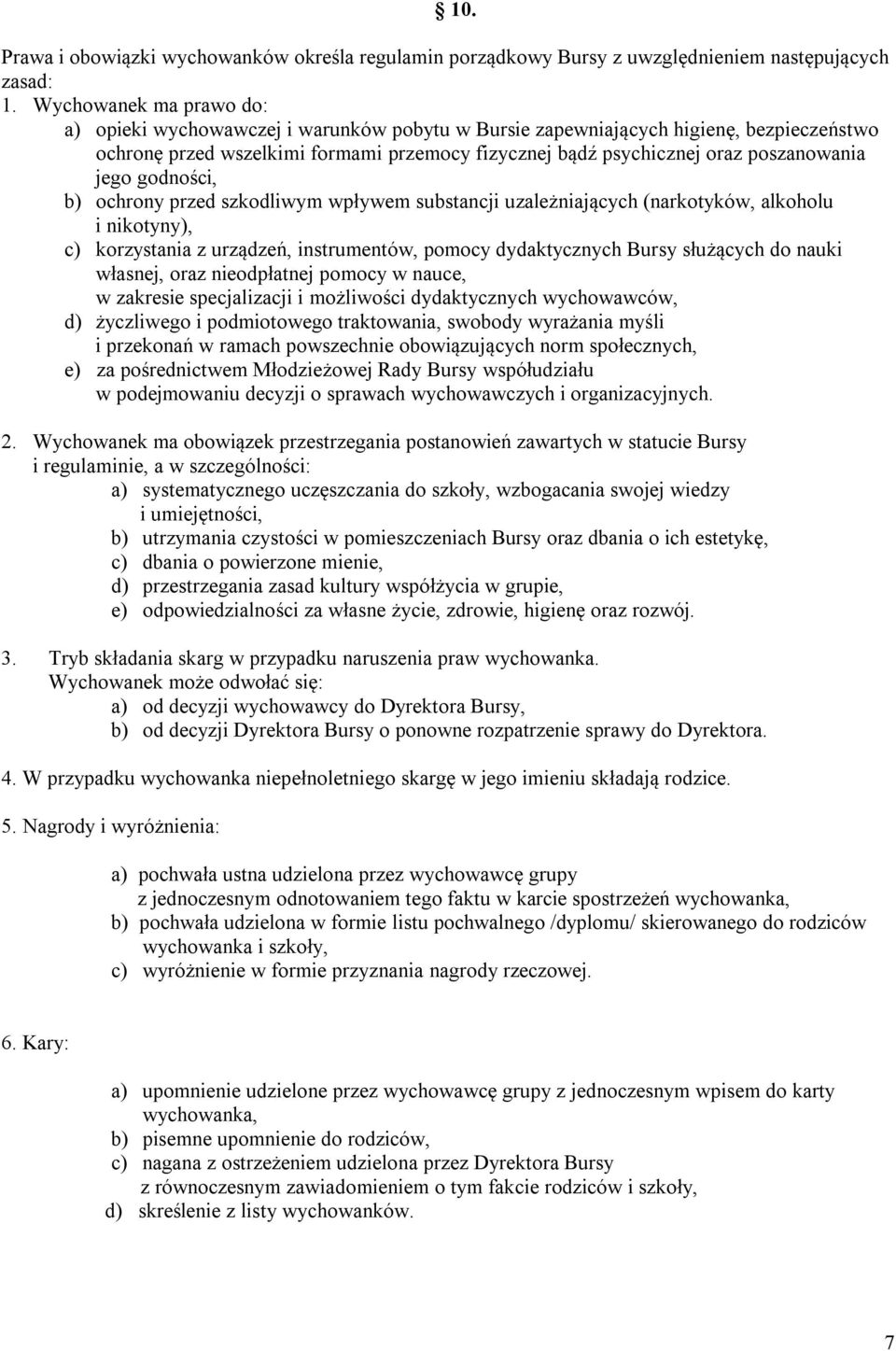 jego godności, b) ochrony przed szkodliwym wpływem substancji uzależniających (narkotyków, alkoholu i nikotyny), c) korzystania z urządzeń, instrumentów, pomocy dydaktycznych Bursy służących do nauki