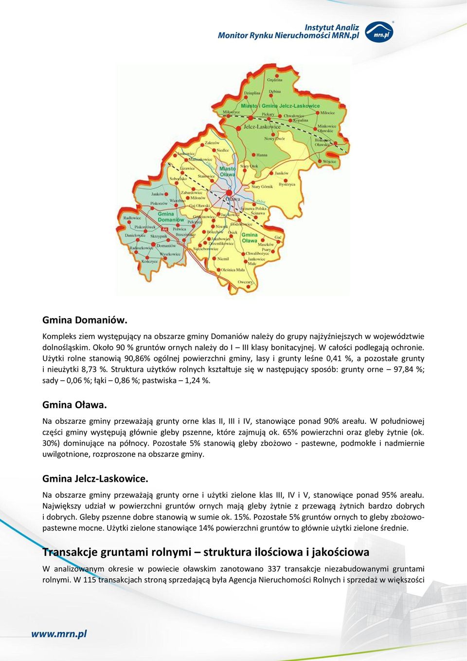 Struktura użytków rolnych kształtuje się w następujący sposób: grunty orne 9,8 %; sady,6 %; łąki,86 %; pastwiska 1,2 %. Gmina Oława.