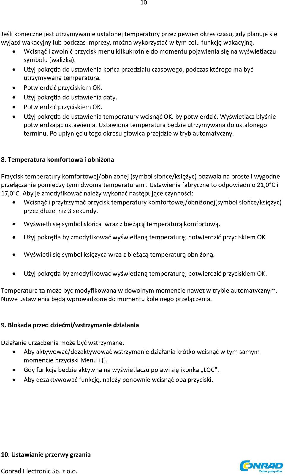 Użyj pokrętła do ustawienia końca przedziału czasowego, podczas którego ma być utrzymywana temperatura. Użyj pokrętła do ustawienia daty. Użyj pokrętła do ustawienia temperatury wcisnąć OK.
