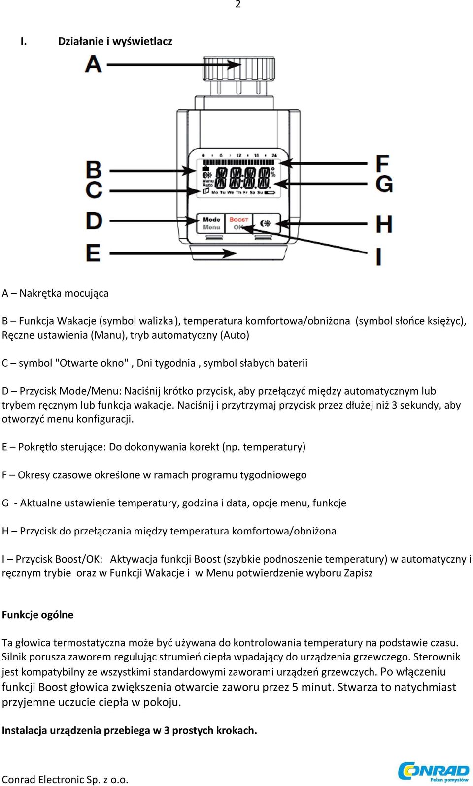 Naciśnij i przytrzymaj przycisk przez dłużej niż 3 sekundy, aby otworzyć menu konfiguracji. E Pokrętło sterujące: Do dokonywania korekt (np.