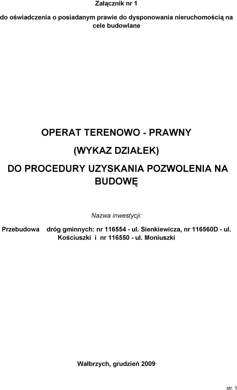 NA BUDOWĘ Nazwa inwestycji: Przebudowa dróg gminnych: nr 116554 - ul.