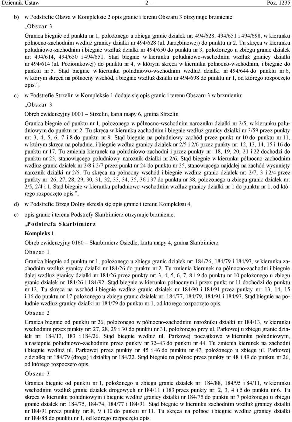 494/698, w kierunku północno-zachodnim wzdłuż granicy działki nr 494/628 (ul. Jarzębinowej) do punktu nr 2.