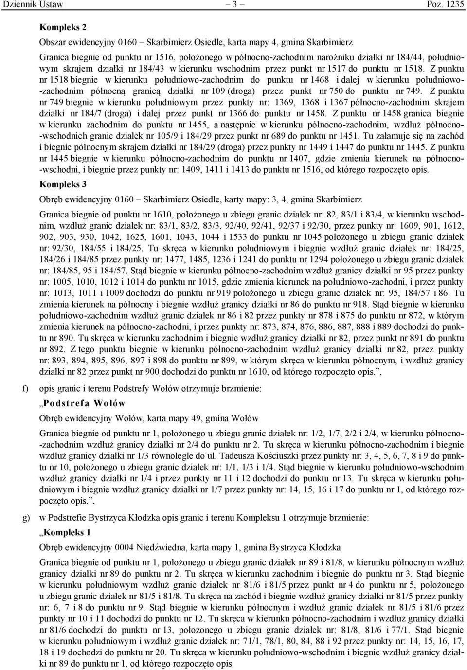południowym skrajem działki nr 184/43 w kierunku wschodnim przez punkt nr 1517 do punktu nr 1518.