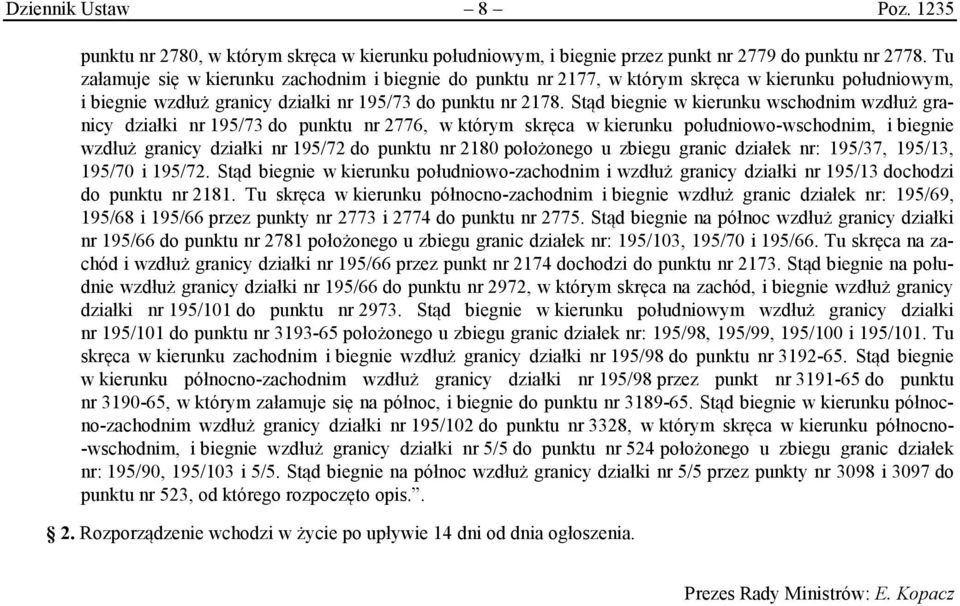 Stąd biegnie w kierunku wschodnim wzdłuż granicy działki nr 195/73 do punktu nr 2776, w którym skręca w kierunku południowo-wschodnim, i biegnie wzdłuż granicy działki nr 195/72 do punktu nr 2180